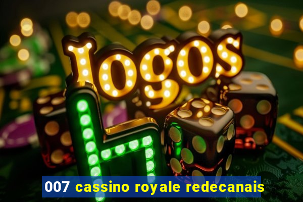 007 cassino royale redecanais